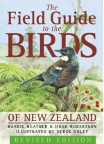 The Field Guide to the Birds of New Zealand - B.D. Heather, Hugh Robertson, Derek Onley