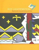 Roy Lichtenstein: American Indian Encounters - Gail Stavitsky, Twig Johnson