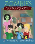 Zombies Go to School - Katrina N Holmes, Sinan Acar