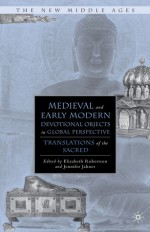 Medieval and Early Modern Devotional Objects in Global Perspective: Translations of the Sacred - Elizabeth Robertson, Jennifer Jahner