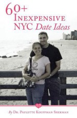 60+ InExpensive NYC Date Ideas - Paulette Kouffman Sherman, Sara Blum