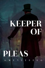 Keeper of Pleas: A Dark Victorian Crime Novel - Annelie Wendeberg