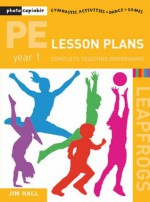 Pe Lesson Plans Year 1 Complete Teaching Programme (Leapfrogs) - Jim Hall