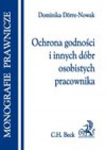 Ochrona godności i innych dóbr osobistych pracownika - Dominika Dörre-Nowak