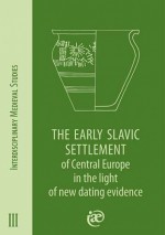 The Early Slavic Settlement of Central Europe in the light of new dating evidence - Sławomir Moździoch, Felix Biermann, Marek Dulinicz, Gabriel Fusek, Nad'a Profantova, Waldemar A. Moszczyński, Anna Tyniec-Kępińska, Tomasz Dzieńkowski, Jiří Macháček, Piotr Szwarczewski, Andrej Pleterski, Mariusz Błoński, Krzysztof Bińka, Aleksandra Rzeszotarska-Nowak