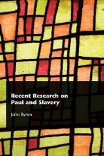 Recent Research on Paul and Slavery - John Byron