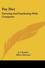 Pay Dirt: Farming and Gardening with Composts - J.I. Rodale, Albert Howard