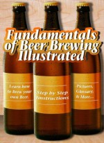 Fundamentals of Beer Brewing Illustrated (Fundamentals of Collecting) - Marc Slott, Ed Lewis