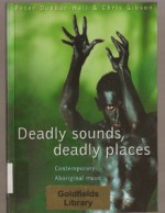 Deadly Sounds, Deadly Places: Contemporary Aboriginal Music in Australia - Peter Dunbar-Hall, Chris Gibson, Peter Dubar-Hall