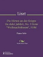 Die Hirten an der Krippe (In dulci jubilo), No. 3 from "Weihnachtsbaum", S186 - Franz Liszt