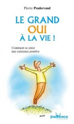 Le grand oui à la vie ! (Les Pratiques Jouvence) (French Edition) - Pierre Pradervand