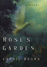 Rose's Garden: A Novel - Carrie Brown