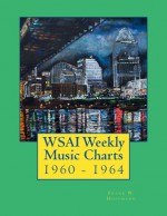 WSAI Weekly Music Charts: 1960 - 1964 - Frank W. Hoffmann