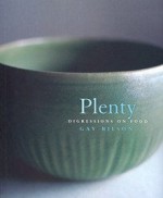 Plenty: Digressions on Food - Gay Bilson