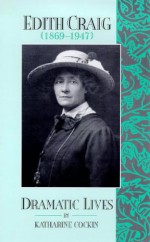 Edith Craig (1869-1947): A Dramatic Life - Katharine Cockin