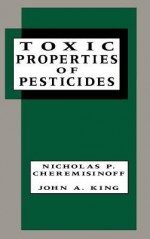 Toxic Properties of Pesticides - Nicholas P. Cheremisinoff, John A. King