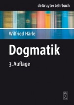 Dogmatik (Gruyter - de Gruyter Lehrbücher) (De Gruyter Lehrbuch) - Wilfried Härle