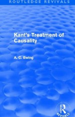 Kant's Treatment of Causality (Routledge Revivals): Volume 1 - Alfred C. Ewing