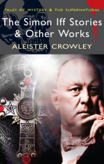 The Simon Iff Stories & Other Works - Aleister Crowley