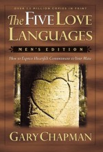 The Five Love Languages: Men's Edition: How to Express Heartfelt Commitment to Your Mate - Gary Chapman