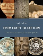 From Egypt to Babylon: The International Age 1550-500 BC - Paul Collins