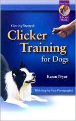 Getting Started: Clicker Training for Dogs - Karen Pryor