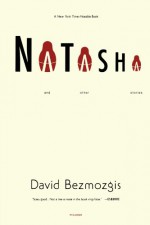 Natasha and Other Stories - David Bezmozgis