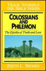 Colossians And Philemon (Teach Yourself The Bible Series) - Keith L. Brooks