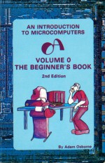 An Introduction to Microcomputers Volume 0 The Beginner's Book - Adam Osborne