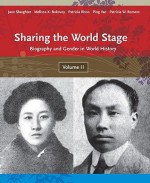 Sharing the World Stage: Biography and Gender in World History, Volume 2 - Jane Slaughter, Patricia W. Romero, Patricia Risso, Melissa K. Bokovoy, Ping Yao