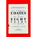 We Were Eight Years in Power: An American Tragedy - Ta-Nehisi Coates