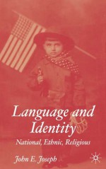 Language and Identity: National, Ethnic, Religious - John E. Joseph