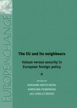 The EU and its Neighbours: Values versus security in European foreign policy - Gergana Noutcheva, Karolina Pomorska, Giselle Bosse