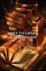 Wife to Great Buckingham - Hilda Lewis