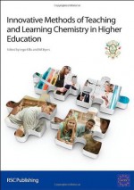 Innovative Methods of Teaching and Learning Chemistry in Higher Education - Ingo Eilks, Bill Byers