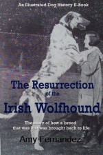 The Resurrection of the Irish Wolfhound - Amy Fernandez