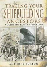 Tracing Your Shipbuilding Ancestors: A Guide for Family Historians - Anthony Burton