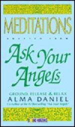 Meditations Adapted from Ask Your Angels: Ground, Release & Relax (Sound Horizons Presents) - Alma Daniel