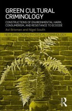 Green Cultural Criminology: Constructions of Environmental Harm, Consumerism and Resistance to Ecocide - Avi Brisman, Nigel South