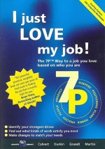 I Just Love My Job: The 7P Way to a Job You Love Based on Who You Are - Roy Calvert, Quarto Consulting Library, Consulting Library Quarto