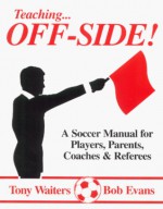 Teaching Offside!: A Soccer Manual for Coaches & Players - Tony Waiters, Bob Evans