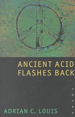 Ancient Acid Flashes Back: Poems - Adrian C. Louis