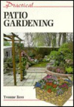 Practical Patio Gardening (Practical Gardening) - Yvonne Rees