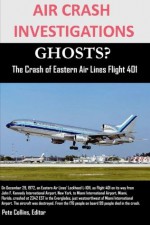 Air Crash Investigations: Ghosts? the Crash of Eastern Air Lines Flight 401 - Pete Collins