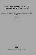 Multiple Risk Factors in Cardiovascular Disease: Strategies of Prevention of Coronary Heart Disease, Cardiac Failure, and Stroke - A.M. Gotto, Rodolfo Paoletti, Claude Lenfant, Alberico L. Catapano, Ann S. Jackson