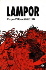 Lampor: Cerpen Pilihan Kompas 1994 - Joni Ariadinata, Seno Gumira Ajidarma, Agus Noor