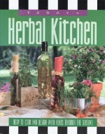 Today's Herbal Kitchen: How To Cook And Design With Herbs Through The Seasons - Mary Gunderson, Memphis Herb Society