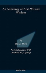 An Anthology of Arab Wit and Wisdom - Rifaat Ebied, Michael Young