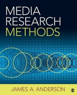 Media Research Methods: Understanding Metric and Interpretative Approaches - James A. Anderson