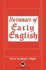 Dictionary of Early English - Joseph T. Shipley